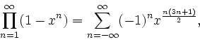 \begin{displaymath}\prod_{n=1}^\infty (1 - x^n) = \sum_{n = -\infty}^\infty (-1)^n x^{\frac{n(3n+1)}{2}} ,\end{displaymath}